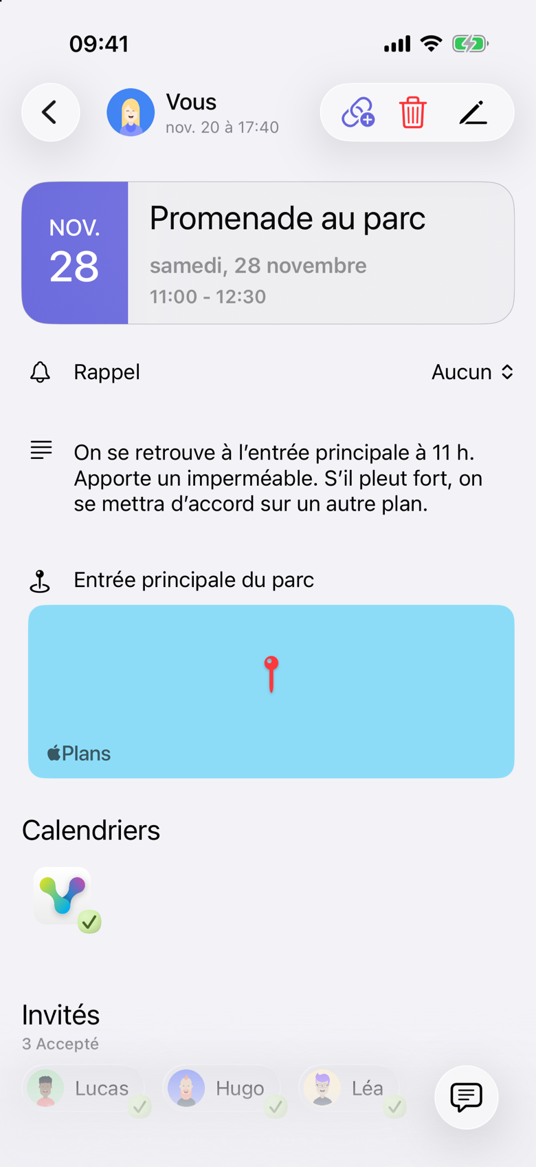 Promenade au parc le samedi 28 novembre, 11:00 - 12:30. La note dit : On se retrouve à l’entrée principale à 11 h. Apporte un imperméable. S’il pleut fort, on se mettra d’accord sur un autre plan. Le lieu est Entrée principale du parc. Sous Invités, 3 Accepté : Lucas, Hugo et Léa. L’organisatrice apparaît comme Vous.