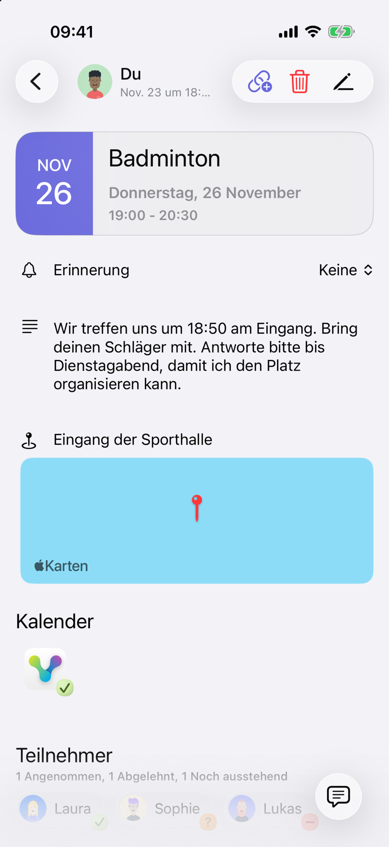 Badminton am Donnerstag, 26 November, 19:00 bis 20:30 Uhr. Die Notiz lautet: Wir treffen uns um 18:50 am Eingang. Bring deinen Schläger mit. Antworte bitte bis Dienstagabend, damit ich den Platz organisieren kann. Der Ort heißt Eingang der Sporthalle. Unter Teilnehmer steht 1 Angenommen, 1 Abgelehnt, 1 Noch ausstehend.